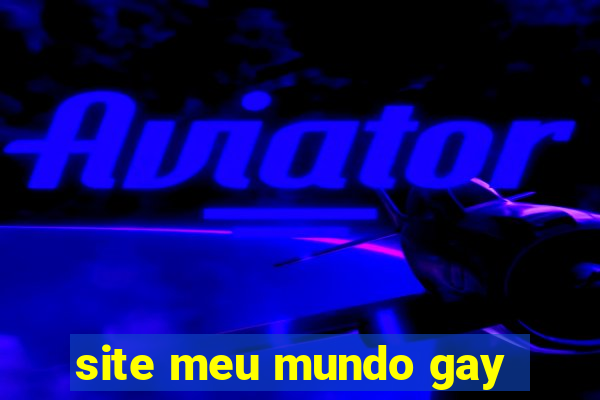 site meu mundo gay